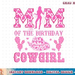mom of the birthday cowgirl party western rodeo pink cowgirl t-shirt copy png