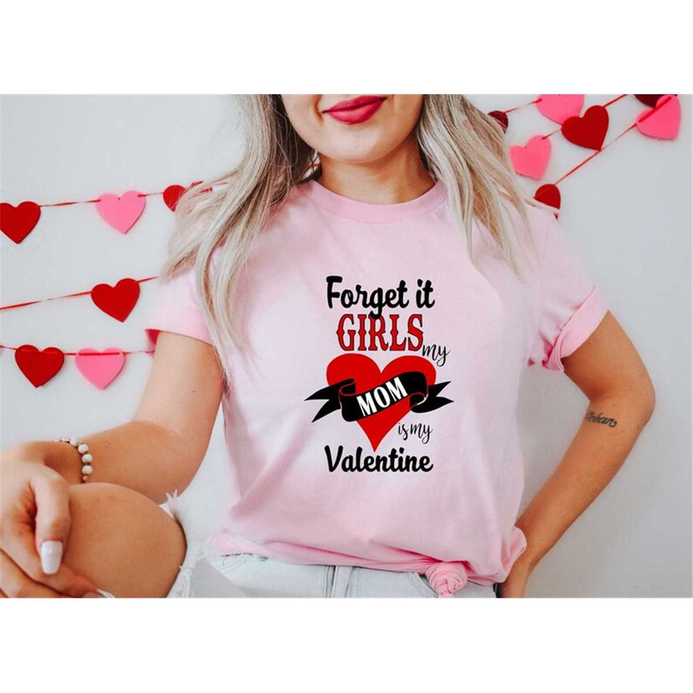 MR-85202317115-cute-sarcastic-valentines-day-shirt-forget-it-girls-my-mom-is-image-1.jpg