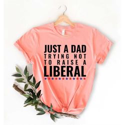 just a dad trying not to raise liberals - republican shirts conservative tee, lions not sheep, politics political tshirt