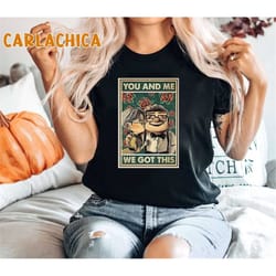 disney up shirt, you and me we got this t-shirt, carl and ellie shirt, mickey balloons, disney family shirt, disney girl