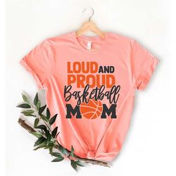 loud and proud basketball mom shirt, basketball mom shirt, basketball tshirt, basketball game day shirt, basketball mama