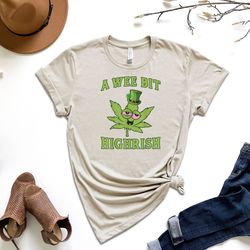 a wee bit highrish shirt, st. patricks day shirt, lucky shirt, shamrock shirt, irsh shirt, drinking shirt, gift for st.