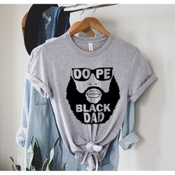 dope black dad shirt - best dad ever shirt - best dad gift - dad shirt - funny fathers gift - husband gift - funny dad