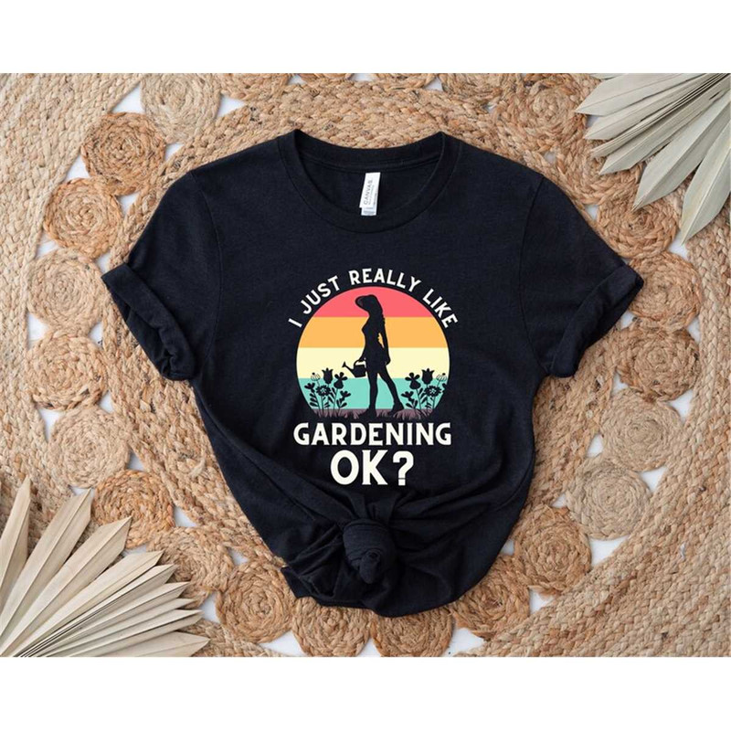MR-852023185212-i-just-really-like-gardening-ok-shirt-for-a-gardener-shirt-image-1.jpg