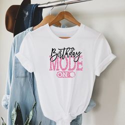 birthday mode on shirt, birthday party group shirt, birthday girl party t-shirt, birthday shirt, happy birthday shirt, b
