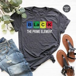 black lives shirt, black history shirt, civil rights shirt, black the prime element shirt, black power shirt, african am