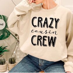 cousin crew sweatshirt, team cousin long sleeve, matching cousin hoodie, crazy cousin crew sweatshirt, family birthday c