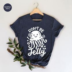 cute don't be jelly shirt, underwater sea animals graphic tee for kids, funny saying marine life shirts for women, marin
