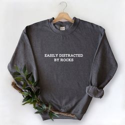 easily distracted by rocks sweatshirt, geology sweatshirt, rocks sweatshirt, geologist student sweatshirt, mineral sweat