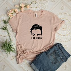 eat glass shirt ,schitts creek shirt, ew david shirt, moira rose shirt, david rose shirt, rosebud motel, rose apothecary