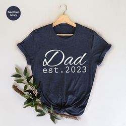 fathers day gift, dad est 2023 t-shirt, new dad shirt, dad to be shirts, baby announcement, pregnancy announce, best dad