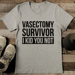 vasectomy survivor i kid you not tee