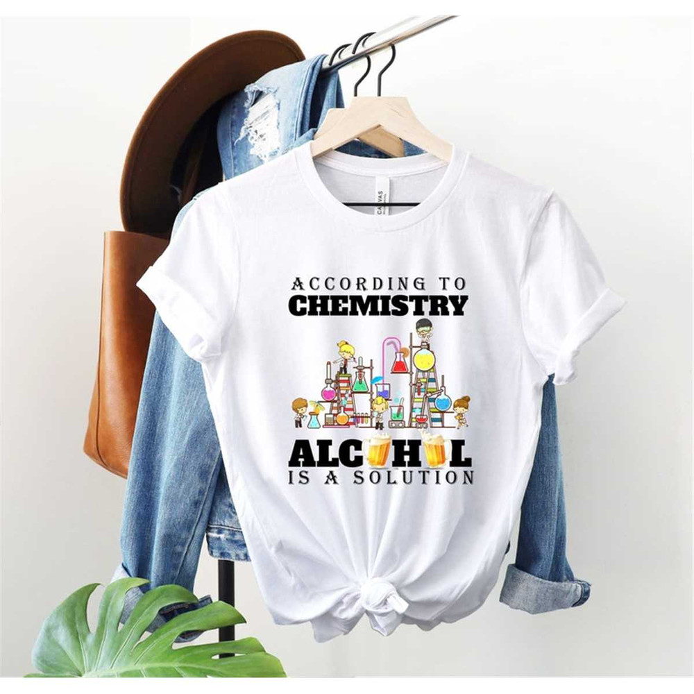 MR-852023202930-according-to-chemistry-alcohol-is-a-solution-shirt-sarcastic-image-1.jpg