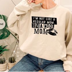 funny mom life sweatshirt for women, i'm not like a regular mom hoodies, i'm a cute mom long sleeve shirt for her, funny