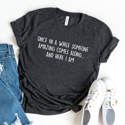 funny shirt, sassy shirt, humorous saying t shirt, sarcastic quotes shirt, funny sarcastic shirt, sarcasm shirt, women s