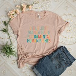 girls just wanna have fundamental human rights shirt, women's rights shirt , feminist shirts, fundamental shirt, rights