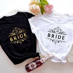 i'm the bride shirt, bride t shirt, bride crew shirts, bachelorette party shirts, bridesmaid shirt, hen do party shirts,