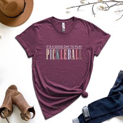 it's a good day to play pickleball shirt, funny pickleball shirt, pickleball lover shirt, game shirt,pickleball gift,pic