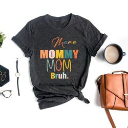 mama mommy mom bruh shirt, mother shirt, motherhood shirt, mother's day shirt, gift for mom, mama tee, best mom shirt, m