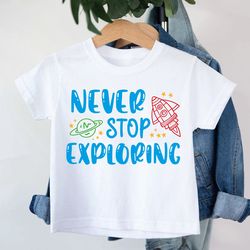 never stop exploring shirt, outer space tee, funny kid's saying, boy spaceship design, girl science quote shirt,