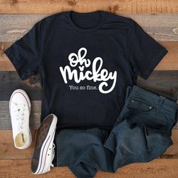 oh mickey you so fine shirt, women's disney shirt, disney women's shirt, funny disney shirt unisex fit,