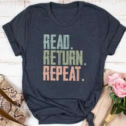 reading shirt, read return repeat shirts, library shirt, bookworm book lover gift, librarian gift, the book was better,