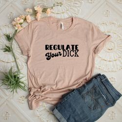 regulate your dick shirt, 1973 roe v wade shirt, reproductive rights shirt, feminism gift, pro abortion, women empowerme