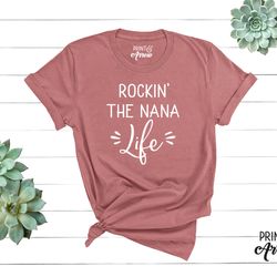 rockin' the nana life shirt, nana shirt, funny nana shirt, grandma t-shirt, christmas gift for nana, nana graphic tee, m