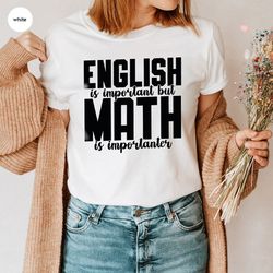 sarcastic math shirt, math teacher crewneck sweatshirt, english is important but mat is importanter t-shirt, back to sch