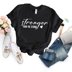 stronger than the storm shirt, inspirational shirt, motivational shirt, inspirational quotes shirt, positive quote shirt