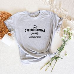 the oxford comma society in defense and preservation of tradition form and clarity shirt, funny grammer shirt, english t
