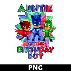 auntie pj masks of the birthday boy png, birthday boy png, pj masks png, happy birthday png - digtal file