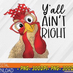 y'all ain't right funny chicken with bandana headband png, digital download