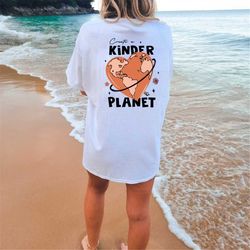create a kinder planet sweatshirt, kind planet t-shirt, kinder planet tee, oversized trendy hoodie, save the earth shirt