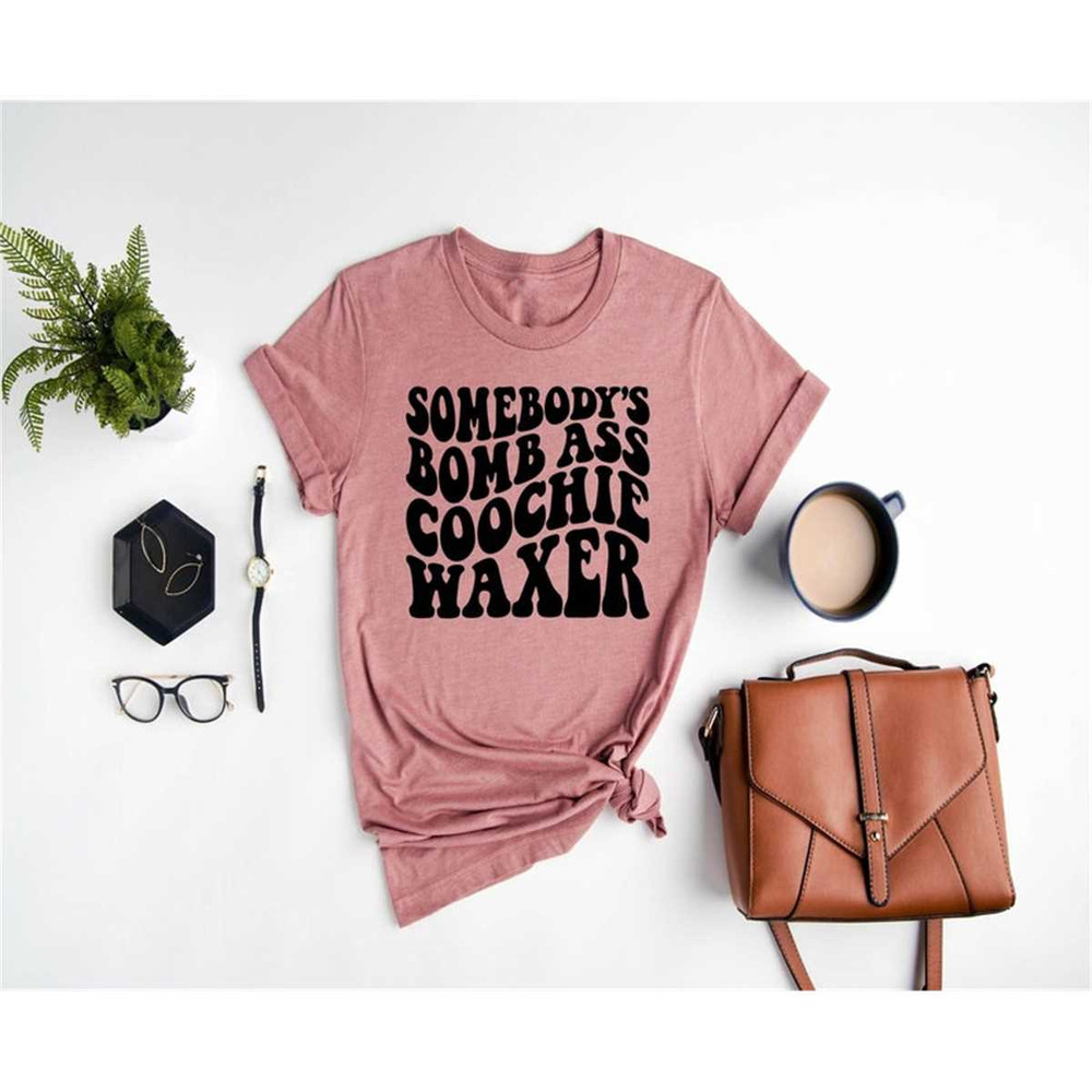 MR-95202395132-funny-shirtsomebodys-bomb-ass-coochie-waxer-image-1.jpg