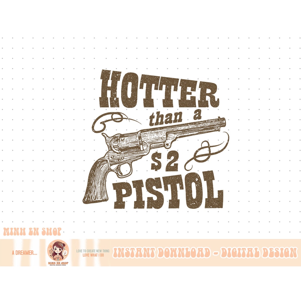 Western Hotter Than A 2 Dollar Pistol T-Shirt copy.jpg