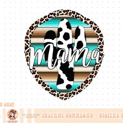 western mom serape cow cactus leopard cowgirl rodeo mama png