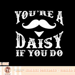 your're a daisy if you do western doc holiday png