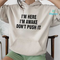 i'm here i'm awake don't push it hoodiesarcastic hoodie funny hooded sweatshirt funny winter hoodies adult humor funny g