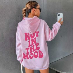 not in the mood hoodie, tumblr tee, aesthetic hoodie, trendy unisex hoodie, positive trendy cool hoodie, vsco hoodie, ov