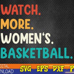 Watch More Women's Basketball Premium Svg, Eps, Png, Dxf, Digital Download