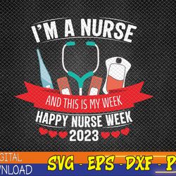 I'm A Nurse And This Is My Week Happy Nurse Week 2023 Svg, Eps, Png, Dxf, Digital Download