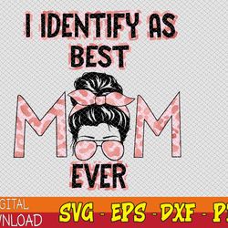 Womens I identify as Best Mom Ever, Groovy Messy Bun Leopard Svg, Eps, Png, Dxf, Digital Download