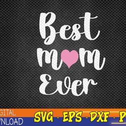 mothers day best mom ever gifts from daughter son mom kids svg, eps, png, dxf, digital download