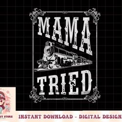 country music - mama tried - redneck outlaw western vintage png