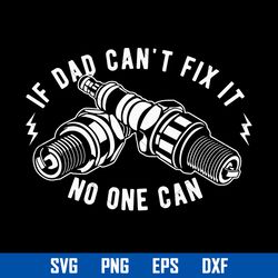 if dad can't fix it no one can svg, father's day svg, png dxf eps digital file