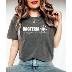 Bacteria The Only Culture Some People Have, Microbiologist Shirt, Medical School Gift, Offensive Saying Shirt, Microbiol