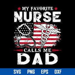 my favorite nurse calls me dad svg, father's day svg, png dxf eps digital file