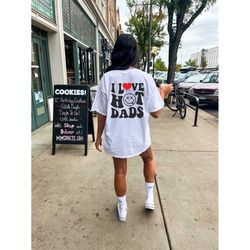 i love hot dads, funny graphic tee or sweater, dilf lover , hot dad lover, funny tee, adult humor crew
