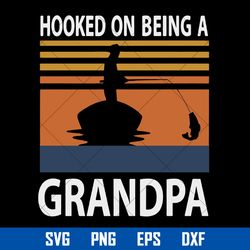 hooked on being a grandpa svg, daddy svg, father's day svg, png dxf eps digital file